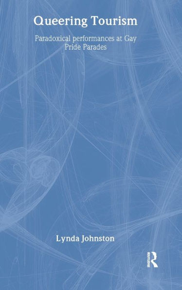 Queering Tourism: Paradoxical Performances of Gay Pride Parades