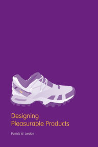 Title: Designing Pleasurable Products: An Introduction to the New Human Factors / Edition 1, Author: Patrick W. Jordan