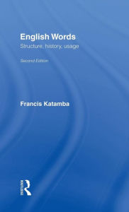 Title: English Words: Structure, History, Usage / Edition 2, Author: Francis Katamba