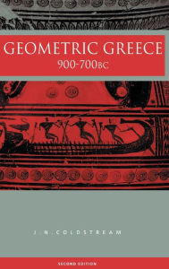 Title: Geometric Greece: 900-700 BC / Edition 2, Author: J.N. Coldstream