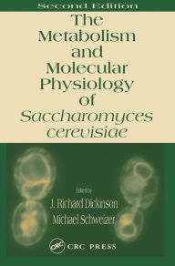 Title: Metabolism and Molecular Physiology of Saccharomyces Cerevisiae / Edition 2, Author: J. Richard Dickinson