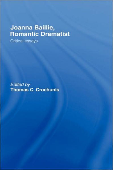 Joanna Baillie, Romantic Dramatist: Critical Essays