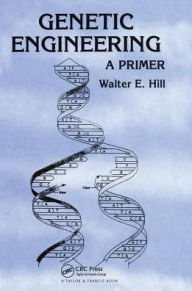 Title: Genetic Engineering: A Primer / Edition 1, Author: Walter E. Hill