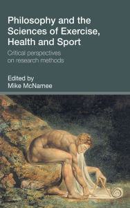 Title: Philosophy and the Sciences of Exercise, Health and Sport: Critical Perspectives on Research Methods / Edition 1, Author: Mike McNamee