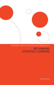 Title: Rethinking Strategic Learning / Edition 1, Author: Russ Vince