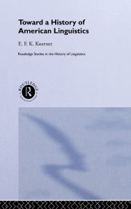 Title: Toward a History of American Linguistics / Edition 1, Author: E.F.K. Koerner