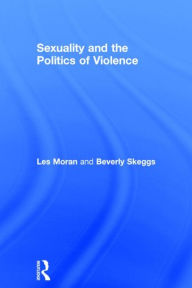 Title: Sexuality and the Politics of Violence and Safety / Edition 1, Author: Les Moran