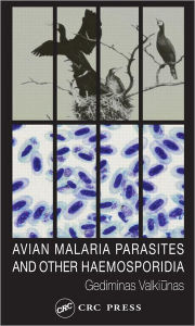 Title: Avian Malaria Parasites and other Haemosporidia / Edition 1, Author: Gediminas Valkiunas