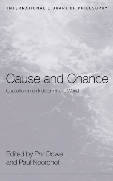 Cause and Chance: Causation in an Indeterministic World / Edition 1