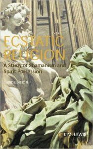 Title: Ecstatic Religion: A Study of Shamanism and Spirit Possession / Edition 3, Author: I.M.  Lewis