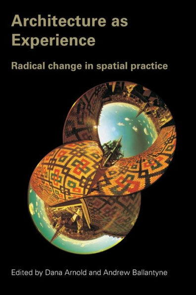 Architecture as Experience: Radical Change in Spatial Practice / Edition 1