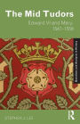 The Mid Tudors: Edward VI and Mary, 1547-1558 / Edition 1