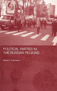 Title: Political Parties in the Russian Regions / Edition 1, Author: Derek S. Hutcheson