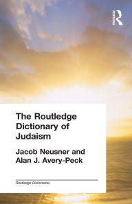 Title: The Routledge Dictionary of Judaism / Edition 1, Author: Alan Avery-Peck