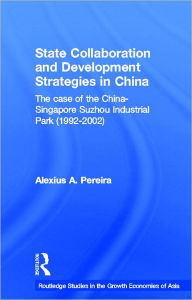 Title: State Collaboration and Development Strategies in China / Edition 1, Author: Alexius Pereira