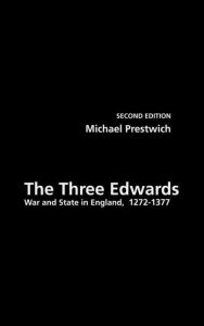 Title: The Three Edwards: War and State in England 1272-1377 / Edition 2, Author: Michael Prestwich