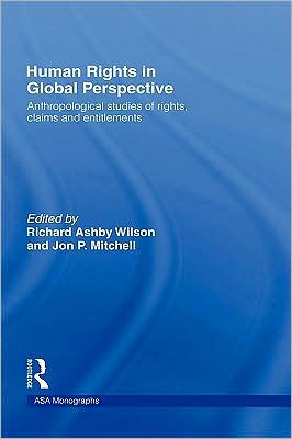 Human Rights in Global Perspective: Anthropological Studies of Rights, Claims and Entitlements / Edition 1