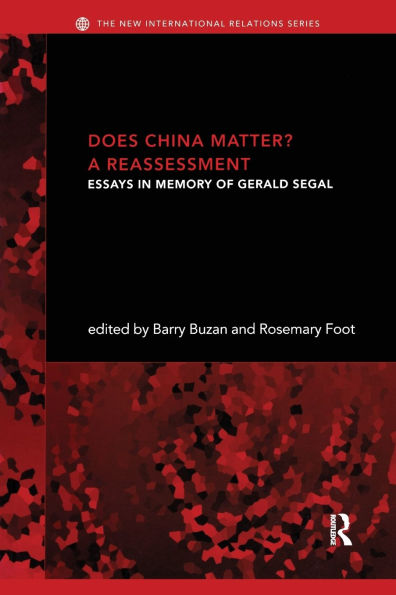 Does China Matter?: A Reassessment: Essays in Memory of Gerald Segal