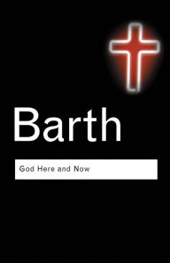 Title: God Here and Now / Edition 2, Author: Karl Barth