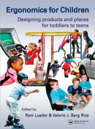 Title: Ergonomics for Children: Designing products and places for toddler to teens / Edition 1, Author: Rani Lueder