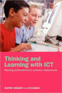Thinking and Learning with ICT: Raising Achievement in Primary Classrooms / Edition 1