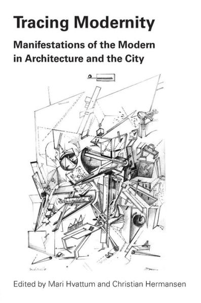 Tracing Modernity: Manifestations of the Modern in Architecture and the City / Edition 1