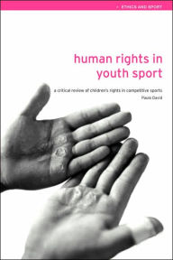 Title: Human Rights in Youth Sport: A Critical Review of Children's Rights in Competitive Sport / Edition 1, Author: Paulo David