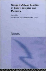 Title: Oxygen Uptake Kinetics in Sport, Exercise and Medicine / Edition 1, Author: Andrew M. Jones