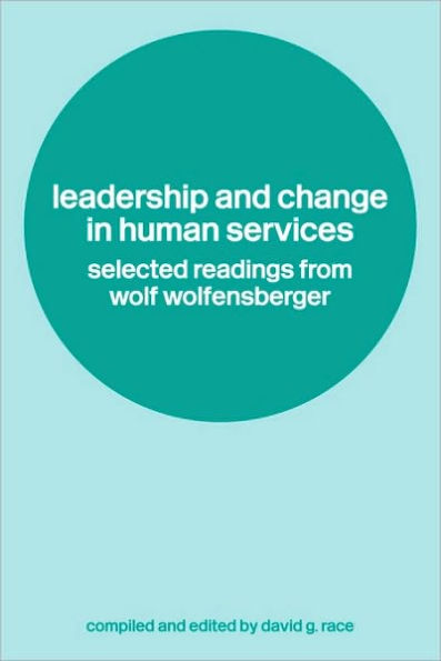 Leadership and Change in Human Services: Selected Readings from Wolf Wolfensberger / Edition 1