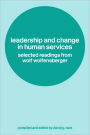 Leadership and Change in Human Services: Selected Readings from Wolf Wolfensberger / Edition 1