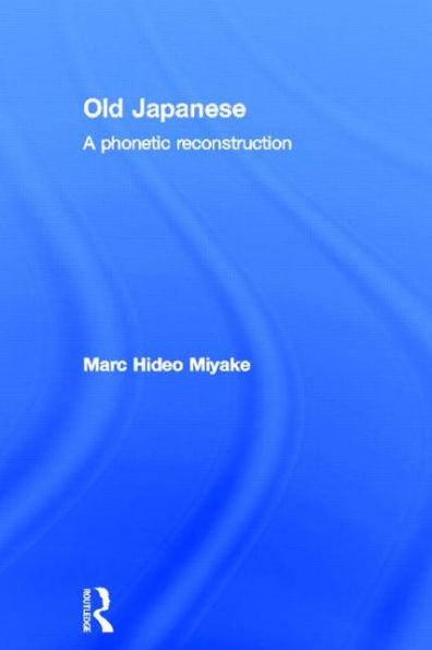 Old Japanese: A Phonetic Reconstruction / Edition 1