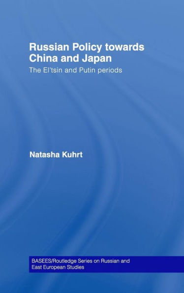 Russian Policy towards China and Japan: The El'tsin and Putin Periods / Edition 1