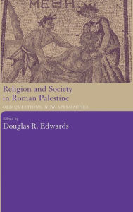 Title: Religion and Society in Roman Palestine: Old Questions, New Approaches, Author: Douglas R. Edwards