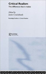 Title: Critical Realism: The Difference it Makes / Edition 1, Author: Justin Cruickshank