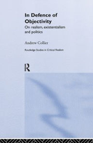 Title: In Defence of Objectivity / Edition 1, Author: Andrew Collier