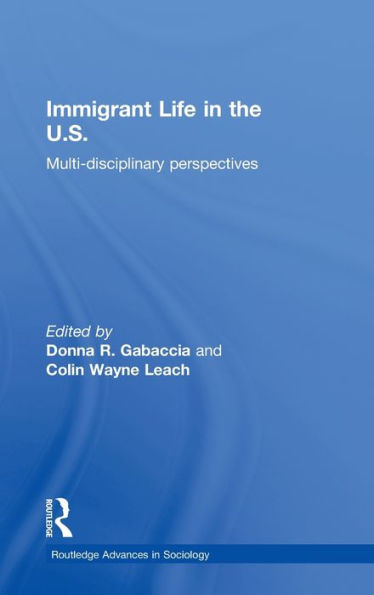 Immigrant Life in the US: Multi-disciplinary Perspectives / Edition 1