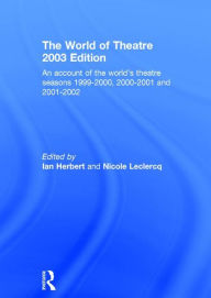 Title: World of Theatre 2003 Edition: An Account of the World's Theatre Seasons 1999-2000, 2000-2001 and 2001-2002, Author: Ian Herbert