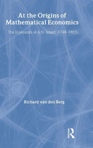 Title: At the Origins of Mathematical Economics: The Economics of A.N. Isnard (1748-1803), Author: Richard Van Den Berg