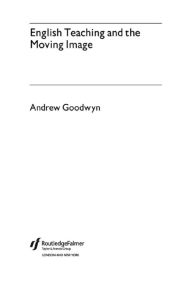 Title: English Teaching and the Moving Image / Edition 1, Author: Andrew Goodwyn