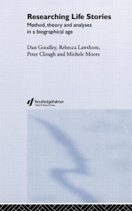 Title: Researching Life Stories: Method, Theory and Analyses in a Biographical Age / Edition 1, Author: Peter Clough