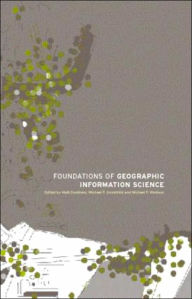 Title: Foundations of Geographic Information Science / Edition 1, Author: Matt Duckham