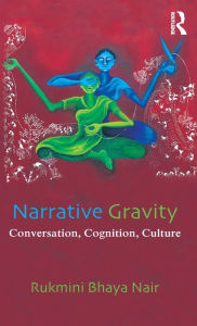 Title: Narrative Gravity: Conversation, Cognition, Culture, Author: Rukmini Bhaya Nair