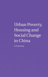 Title: Urban Poverty, Housing and Social Change in China / Edition 1, Author: Ya Ping Wang