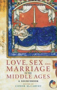 Title: Love Sex & Marriage in the Middle Ages / Edition 1, Author: Conor McCarthy