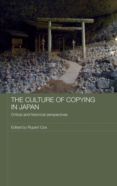 The Culture of Copying in Japan: Critical and Historical Perspectives / Edition 1
