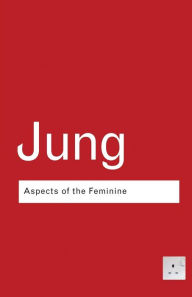 Title: Aspects of the Feminine / Edition 3, Author: C.G. Jung