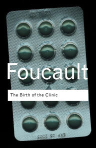 Title: The Birth of the Clinic / Edition 3, Author: Michel Foucault