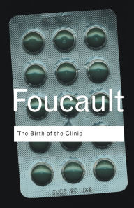 Title: The Birth of the Clinic / Edition 3, Author: Michel Foucault