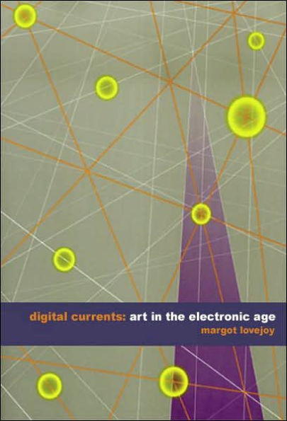 Digital Currents: Art in the Electronic Age / Edition 1