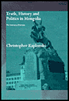 Title: Truth, History and Politics in Mongolia: Memory of Heroes / Edition 1, Author: Christopher Kaplonski